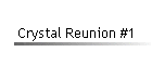 Crystal Reunion #1